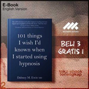 101_Things_I_Wish_Id_Known_When_I_Started_Using_Hypnosis_by_Dabney_Ewin.jpg