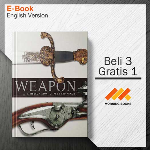 Weapon A Visual History Of Arms And Armor Morning Store 2088