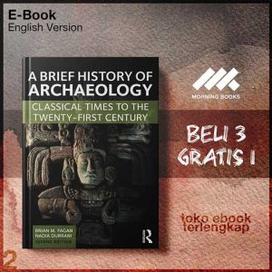 A_Brief_History_of_Archaeology_Classical_Times_to_the_Twenty_First_Century_by_Brian_M_Fagan_Nadia_Durrani.jpg