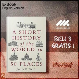 A_Short_History_of_the_World_in_50_Places_by_Jacob_F_Field.jpg