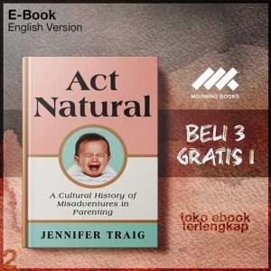 Act_Natural_A_Cultural_History_of_Misadventures_in_Parenting_by_Jennifer_Traig.jpg