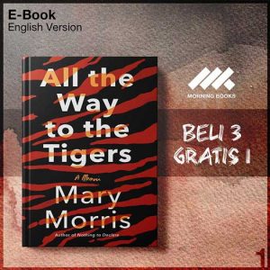 All_the_Way_to_the_Tigers_A_Memoir_by_Mary_Morris-Seri-2f.jpg