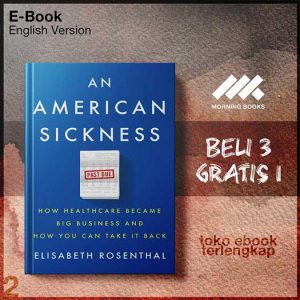 An_American_Sickness_How_Healthcare_Became_Big_Business_and_How_You_Can_Take_it_Back_by_Elisabeth_Rosenthal.jpg
