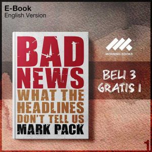 Bad_News_What_the_Headlines_Don_t_Tell_Us_by_Mark_Pack-Seri-2f.jpg