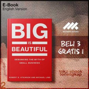 Big_Is_Beautiful_Debunking_the_Myth_of_Small_Business_by_Robert_D_Atkinson_and_Michael_Lind.jpg