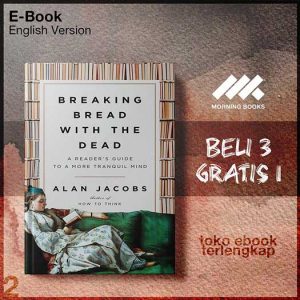 Breaking_Bread_with_the_Dead_A_Reader_s_Guide_to_a_More_Tranquil_Mind_by_Alan_Jacobs.jpg