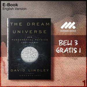 Dream_Universe_How_Fundamental_Physics_Lost_Its_Way_by_David_Lindley_The-Seri-2f.jpg