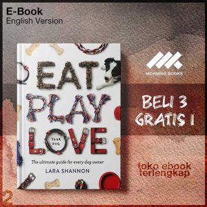 Eat_Play_Love_your_dog_The_Ultimate_Guide_for_Every_Dog_Owner_by_Lara_Shannon.jpg