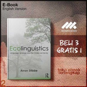 Ecolinguistics_Language_Ecology_and_the_Stories_We_Live_By_by_Arran_Stibbe.jpg