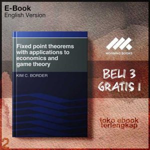 Fixed_Point_Theorems_with_Applications_to_Economics_and_Game_Theory_by_Kim_C_Border.jpg Fixed_Point_Theorems_with_Applications_to_Economics_and_Game_Theory_by_Kim_C_Border.jpg