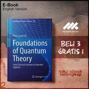 Foundations_of_Quantum_Theory_From_Classical_Concepts_to_Operator_Algebras_by_Klaas_Landsman_auth_.jpg