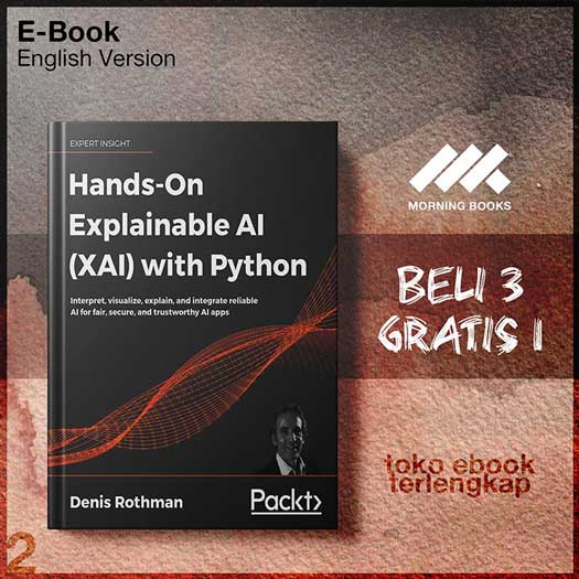 Hands_On_Explainable_AI_with_Python_Interpret_visualizintegrate_reliable_AI_for_fair_secure_and_trustworthy.jpg Hands_On_Explainable_AI_with_Python_Interpret_visualizintegrate_reliable_AI_for_fair_secure_and_trustworthy.jpg