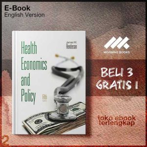 Health_Economics_and_Policy_5th_Edition_by_James_W_Henderson.jpg Health_Economics_and_Policy_5th_Edition_by_James_W_Henderson.jpg