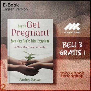 How_to_get_pregnant_even_when_youve_tried_everything_a_mind_body_guide_to_fertility_by_Reiter_Andrea.jpg