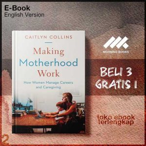 Making_Motherhood_Work_How_Women_Manage_Careers_and_Caregiving.jpg