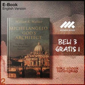 Michelangelo_God_s_Architect_The_Story_Of_His_Finaears_And_Greatest_Masterpiece_by_William_E_Wallace.jpg