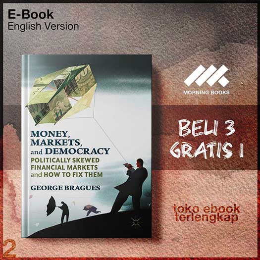 Money_Markets_and_Democracy_Politically_Skewed_Financial_Markets_and_How_to_Fix_Them_by_George_Bragues.jpg