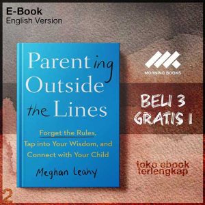 Parenting_Outside_the_Lines_Forget_the_Rules_Tap_intour_Wisdom_and_Connect_with_Your_Child_by_Meghan_Leahy.jpg