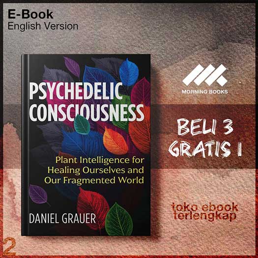 Psychedelic_Consciousness_Plant_Intelligence_for_Healing_Ourselves_Our_Fragmented_World_by.jpg