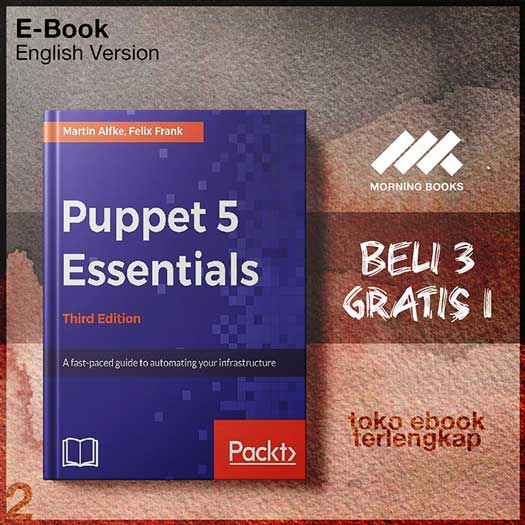 Puppet_5_Essentials_A_fast_paced_guide_to_automating_your_infrastructure_by_Martin_Alfke_Felix.jpg