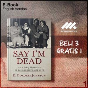Say_I_m_Dead_A_Family_Memoir_of_Race_Secrets_and_Love_by_E_Dolor-Seri-2f.jpg Say_I_m_Dead_A_Family_Memoir_of_Race_Secrets_and_Love_by_E_Dolor-Seri-2f.jpg