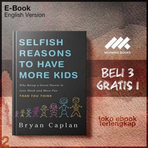 Selfish_Reasons_to_Have_More_Kids_Why_Being_a_Great_Parent_is_Less_Work_by_Bryan_Caplan.jpg Selfish_Reasons_to_Have_More_Kids_Why_Being_a_Great_Parent_is_Less_Work_by_Bryan_Caplan.jpg