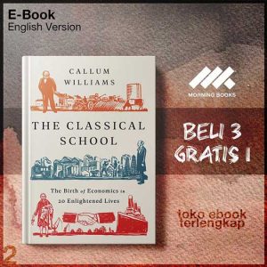 The_Classical_School_The_Birth_of_Economics_in_20_Enlightened_Lives_by_Callum_Williams.jpg The_Classical_School_The_Birth_of_Economics_in_20_Enlightened_Lives_by_Callum_Williams.jpg