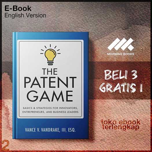 The_Patent_Game_Basics_Strategies_for_Innovators_Entrepreneurs_and_Business_Leaders_by_Vance_V_VanDrake_III.jpg