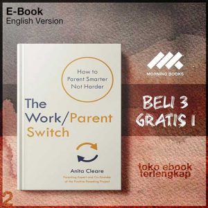 The_Work_Parent_Switch_How_to_Parent_Smarter_Not_Harder_by_Anita_Cleare.jpg