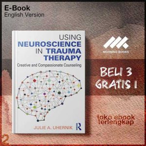 Using_Neuroscience_in_Trauma_Therapy_Creative_and_Compassionate_Counseling_by_Julie_A_Uhernik.jpg