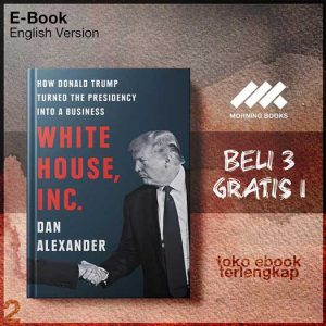 White_House_Inc_How_Donald_Trump_Turned_the_Presidency_into_a_Business_by_Dan_Alexander.jpg