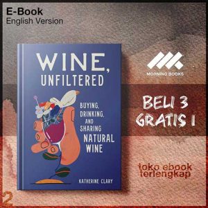 Wine_Unfiltered_Buying_Drinking_Sharing_Natural_Wine_by_Katherine_Clary.jpg