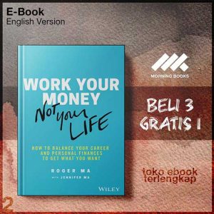 Work_Your_Money_Not_Your_Life_How_to_Balance_Your_Ca_and_Personal_Finances_to_Get_What_You_Want_by_Roger_Ma.jpg