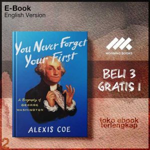 You_Never_Forget_Your_First_A_Biography_of_George_Washington_by_Alexis_Coe.jpg