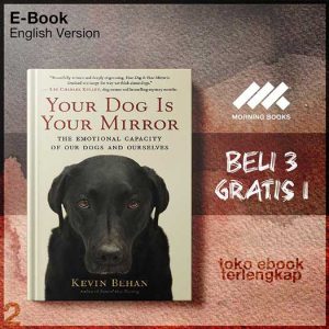 Your_Dog_Is_Your_Mirror_The_Emotional_Capacity_of_Our_Dogs_Ourselves_by_Kevin_Behan.jpg