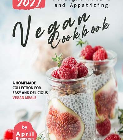 2021_Straightforward_and_Appetizing_Vegan_Cookbook_A_Homemade_Collection_for_Easy_and_D.jpg