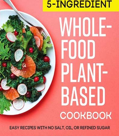 5Ingredient_WholeFood_PlantBased_Cookbook_Easy_Recipes_with_No_Salt_Oil_or_Refined_Sugar.jpg