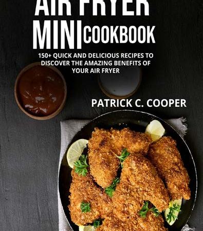 AIR_FRYER_MINI_COOKBOOK_150_QUICK_AND_DELICIOUS_RECIPES_TO_DISCOVER_THE_AMAZING_BENEFI.jpg