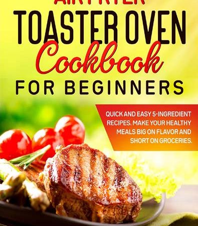 Air_Fryer_Toaster_Oven_Cookbook_for_Beginners_Quick_and_Easy_5ingredient_Recipes_Make_Your_He.jpg