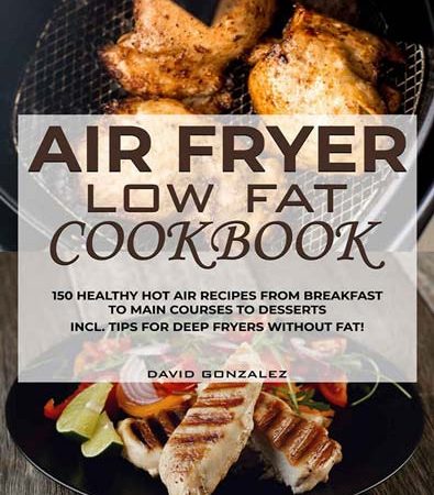 Air_fryer_Low_Fat_Cookbook_150_healthy_hot_air_recipes_from_breakfast_to_main_courses_to_desser.jpg