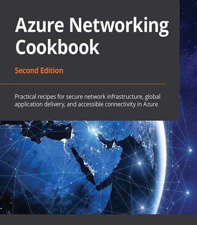 Azure_Networking_Cookbook_Practical_Recipes_for_Secure_Network_Infrastructure_Global_Applicati.jpg