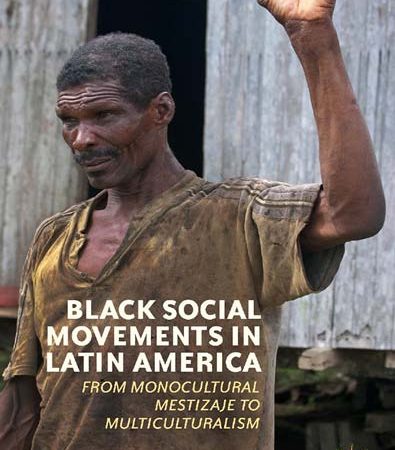 Black_Social_Movements_in_Latin_America_From_Monocultural_Mestizaje_to_Multiculturalism.jpg