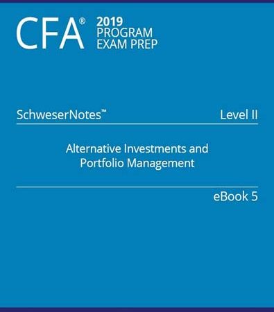 CFA_2019_Schweser_Level_2_SchweserNotes_Book_5_ALTERNATIVE_INVESTMENTS_AND_PORTFOLIO_MANAGEMENT.jpg