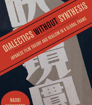 Dialectics_Without_Synthesis_Japanese_Film_Theory_and_Realism_in_a_Global_Frame.jpg