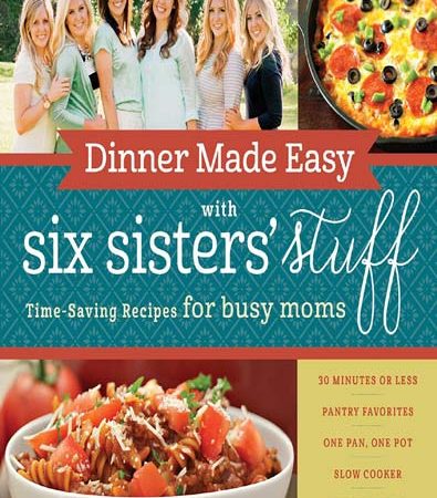 Dinner_Made_Easy_with_Six_Sisters_Stuff_TimeSaving_Recipes_for_Busy_Moms.jpg Dinner_Made_Easy_with_Six_Sisters_Stuff_TimeSaving_Recipes_for_Busy_Moms.jpg