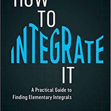 How_to_Integrate_It_A_Practical_Guide_to_Finding_Elementary_Integrals.jpg