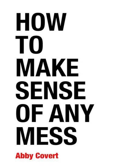 How_to_Make_Sense_of_Any_Mess_Information_Architecture_for_Everybody_Abby_Covert.jpg