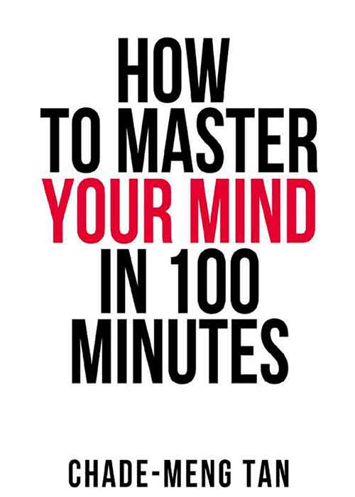 How_to_Master_Your_Mind_in_100_Minutes_ChadeMeng_Tan.jpg
