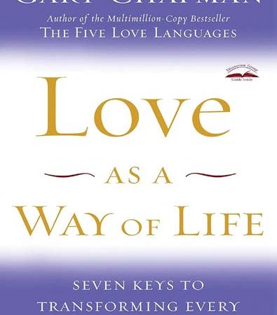 Love_as_a_Way_of_Life_Seven_Keys_to_Transforming_Every_Aspect_by_Gary_Chapman.jpg