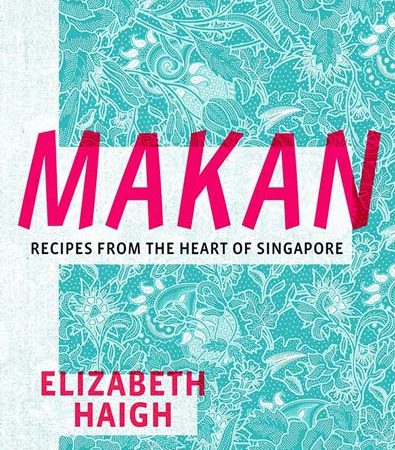 Makan_Recipes_from_the_Heart_of_Singapore_Elizabeth_Haigh.jpg